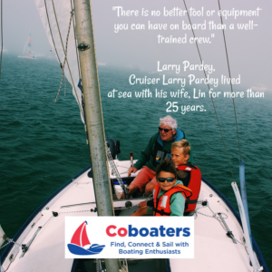 Sailing saying and quote from Larry Parley, a famous skipper: There is no better tool or equipment you can have on board than a well-trained crew"